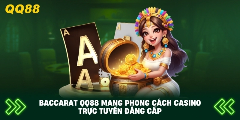 Baccarat QQ88 mang phong cách casino trực tuyến đẳng cấp