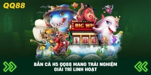 Bắn cá H5 đổi thưởng QQ88 mang trải nghiệm giải trí linh hoạt