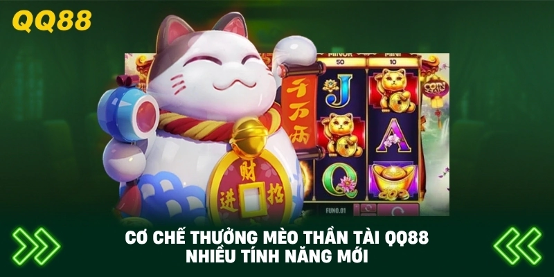 Cơ Chế Thưởng Mèo Thần Tài QQ88 nhiều tính năng mới