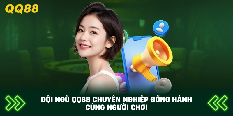 Đội ngũ QQ88 chuyên nghiệp đồng hành cùng người chơi