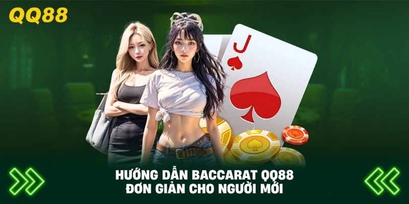 Hướng Dẫn Baccarat QQ88 đơn giản cho người mới