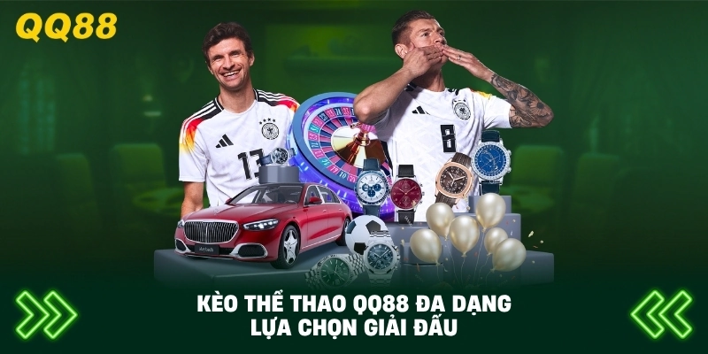 Kèo Thể Thao QQ88 đa dạng lựa chọn giải đấu