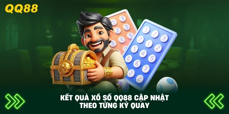 Kết Quả Xổ Số QQ88 cập nhật theo từng kỳ quay