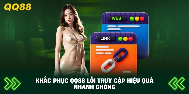 Khắc Phục QQ88 lỗi truy cập hiệu quả nhanh chóng