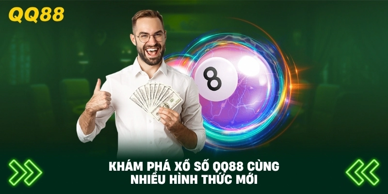 Khám Phá Xổ Số QQ88 cùng nhiều hình thức mới