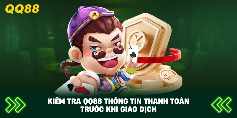 Kiểm Tra QQ88 thông tin thanh toán trước khi giao dịch