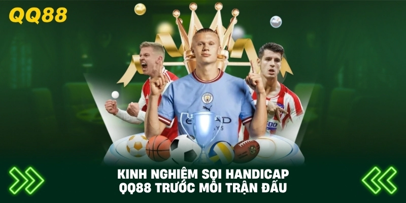 Kinh Nghiệm Soi Handicap QQ88 trước mỗi trận đấu