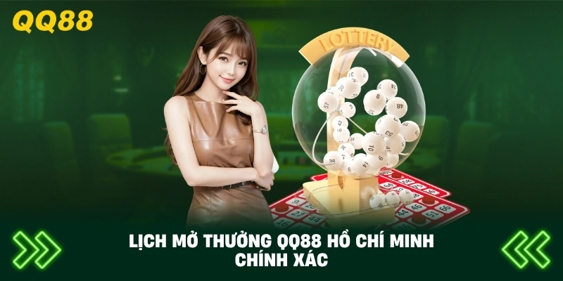 Lịch Mở Thưởng QQ88 Hồ Chí Minh chính xác
