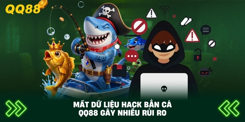 Mất Dữ Liệu Hack Bắn Cá QQ88 gây nhiều rủi ro