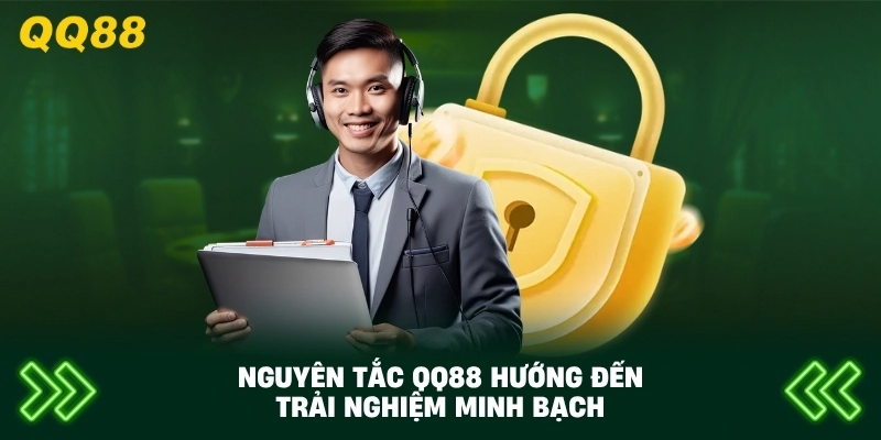 Nguyên Tắc QQ88 hướng đến trải nghiệm minh bạch