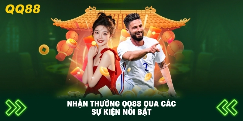 Nhận Thưởng QQ88 qua các sự kiện nổi bật