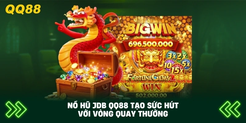 Nổ Hũ JDB QQ88 tạo sức hút với vòng quay thưởng