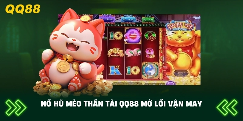 Nổ Hũ Mèo Thần Tài QQ88 mở lối vận may