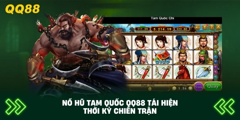 Nổ Hũ Tam Quốc QQ88 tái hiện thời kỳ chiến trận