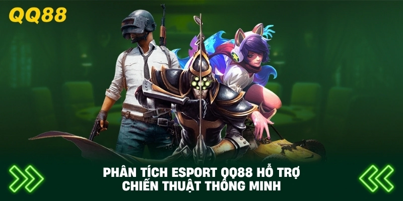 Phân Tích Esport QQ88 hỗ trợ chiến thuật thông minh