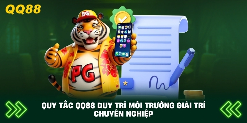 Quy Tắc QQ88 duy trì môi trường giải trí chuyên nghiệp
