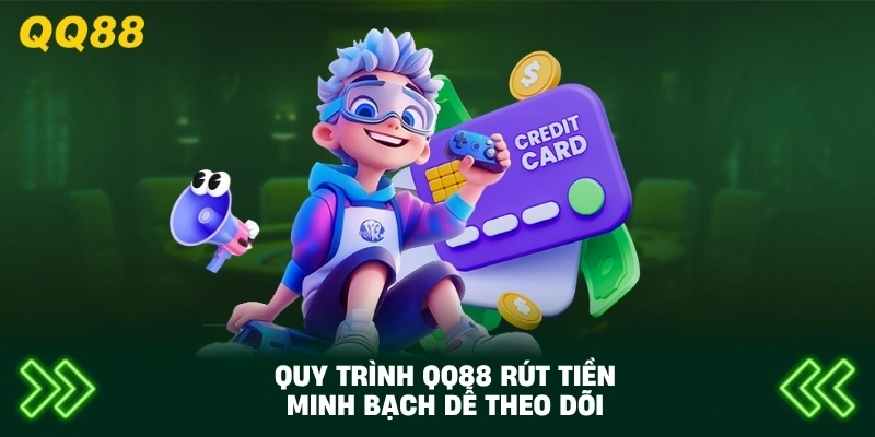 Quy Trình QQ88 rút tiền minh bạch dễ theo dõi