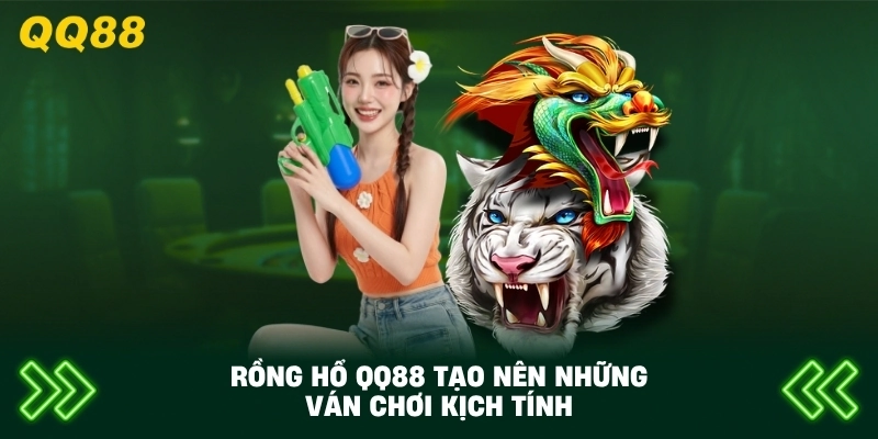 Rồng Hổ QQ88 tạo nên những ván chơi kịch tính