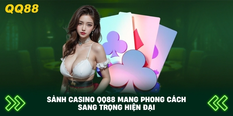 Sảnh Casino QQ88 mang phong cách sang trọng hiện đại