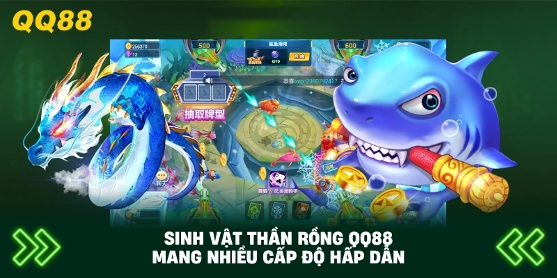 Sinh Vật Thần Rồng QQ88 mang nhiều cấp độ hấp dẫn