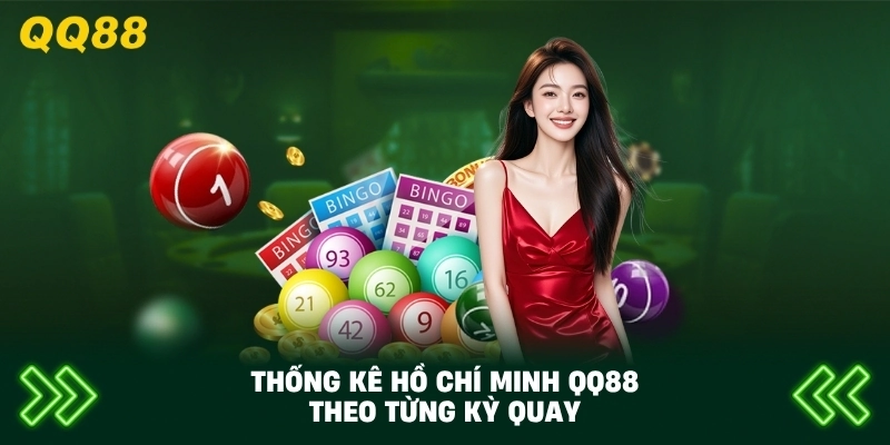 Thống Kê Hồ Chí Minh QQ88 theo từng kỳ quay