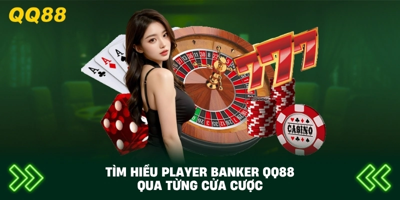 Tìm Hiểu Player Banker QQ88 qua từng cửa cược