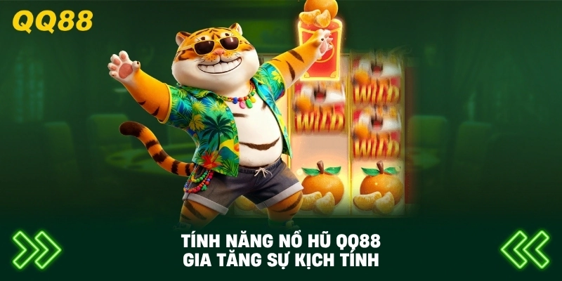 Tính Năng Nổ Hũ QQ88 gia tăng sự kịch tính