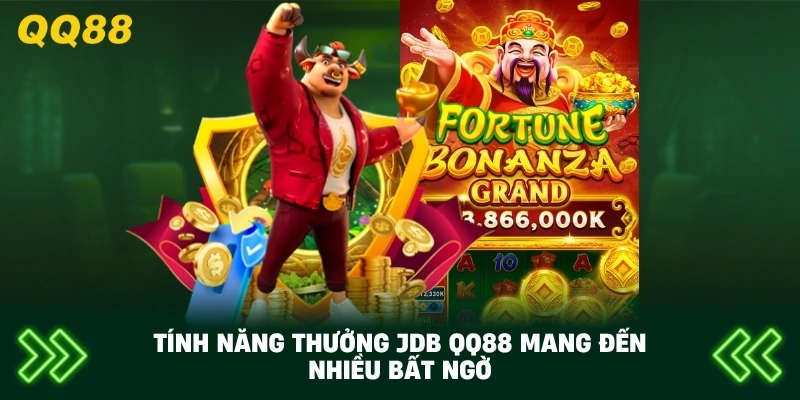 Tính Năng Thưởng JDB QQ88 mang đến nhiều bất ngờ