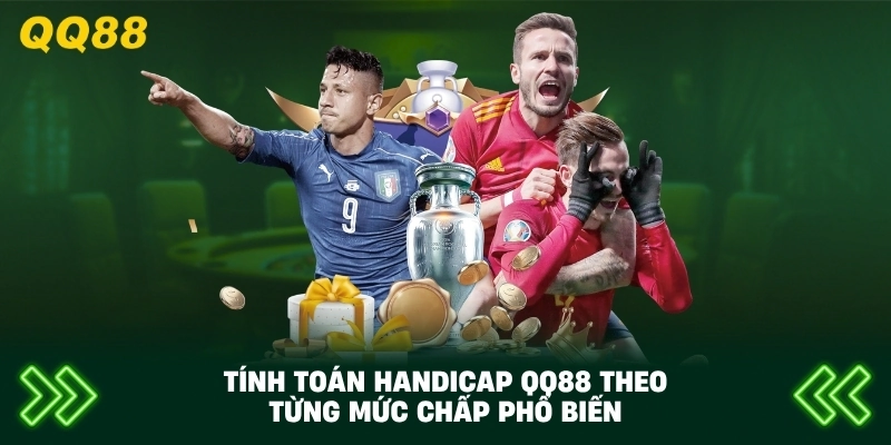 Tính Toán Handicap QQ88 theo từng mức chấp phổ biến