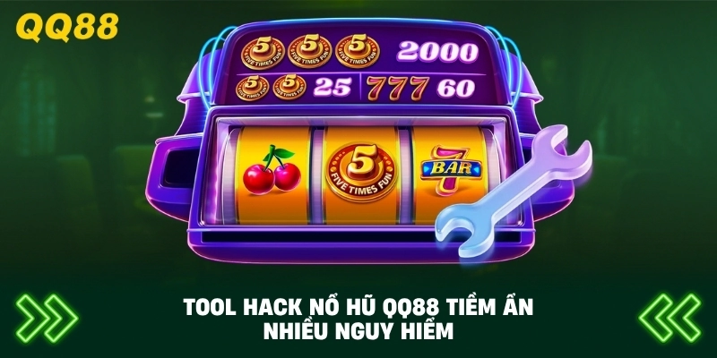 Tool Hack Nổ Hũ QQ88 tiềm ẩn nhiều nguy hiểm