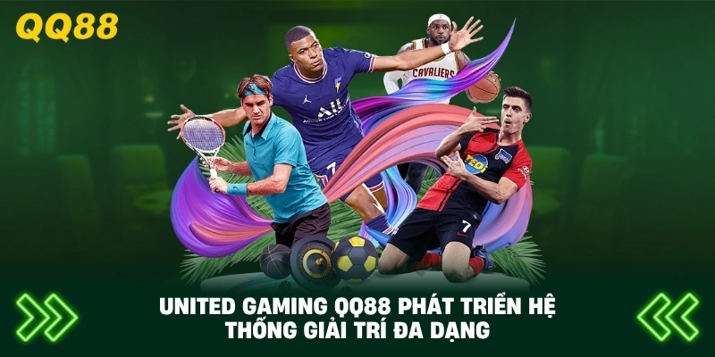 United Gaming QQ88 phát triển hệ thống giải trí đa dạng