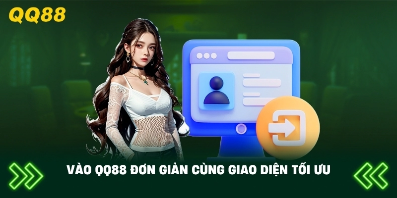 Vào QQ88 đơn giản cùng giao diện tối ưu