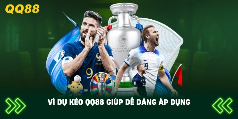 Ví Dụ Kèo QQ88 giúp dễ dàng áp dụng