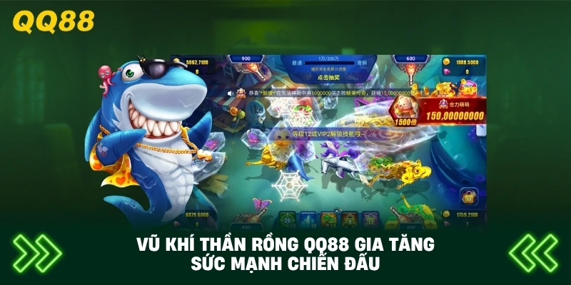 Vũ Khí Thần Rồng QQ88 gia tăng sức mạnh chiến đấu