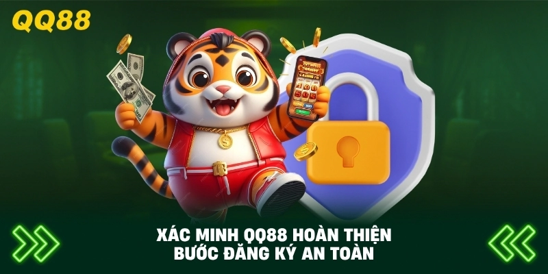 Xác Minh QQ88 hoàn thiện bước đăng ký QQ88 an toàn