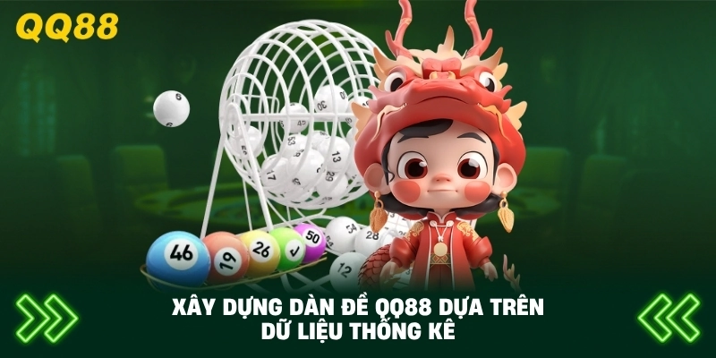 Xây Dựng Dàn Đề QQ88 dựa trên dữ liệu thống kê